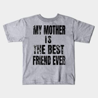 My Mother Is My Best Friend Ever Kids T-Shirt